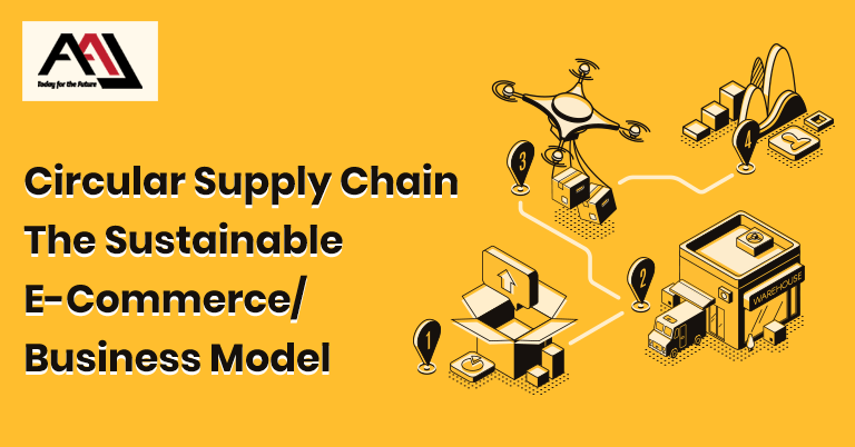 Circular Supply Chain – The Sustainable E-Commerce/Business Model