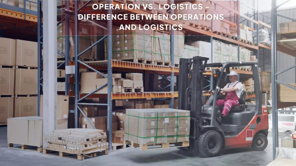 Operation Vs. Logistics