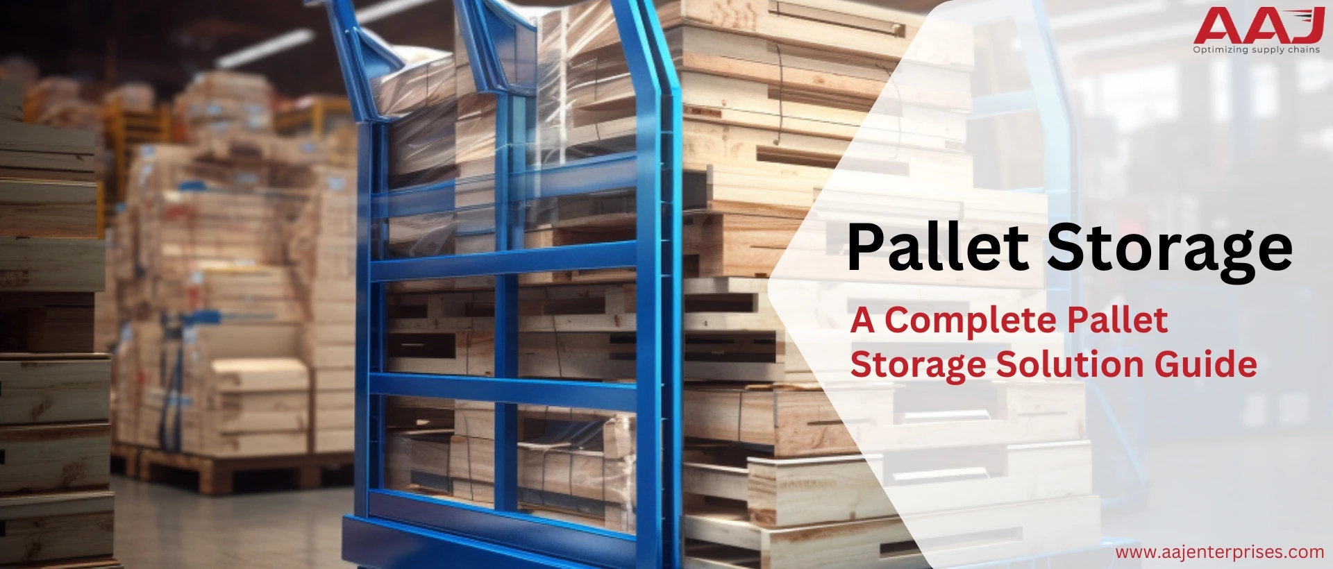Pallet Storage​ – A Complete Pallet Storage​ Solution Guide