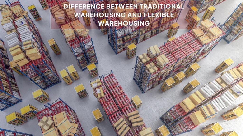 Difference Between traditional And Flexible Warehousing